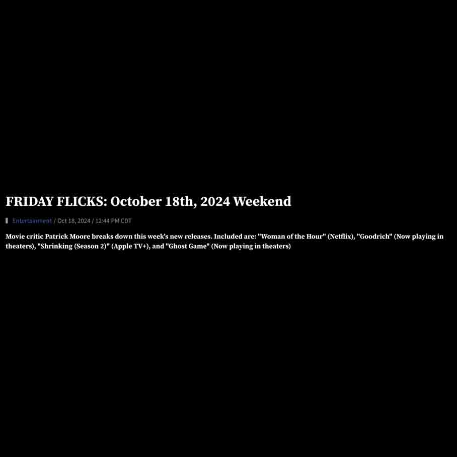 RIDAY FLICKS: October 18th, 2024 Weekend