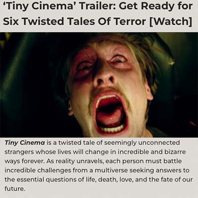 ‘Tiny Cinema’ Trailer: Get Ready for Six Twisted Tales Of Terror [Watch]